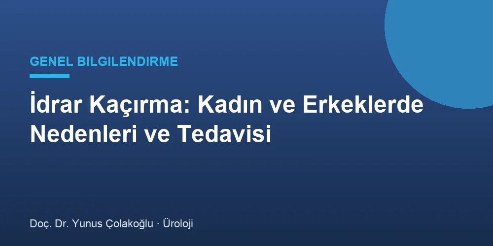 İdrar Kaçırma: Kadın ve Erkeklerde Nedenleri ve Tedavisi