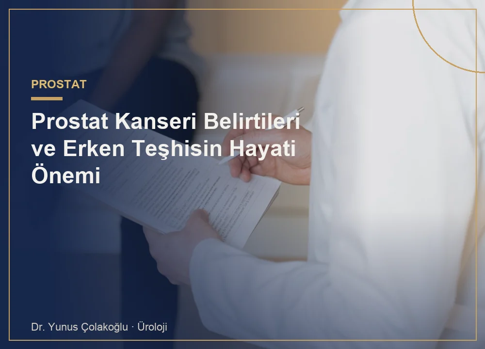 Prostat Kanseri Belirtileri ve Erken Teşhisin Hayati Önemi