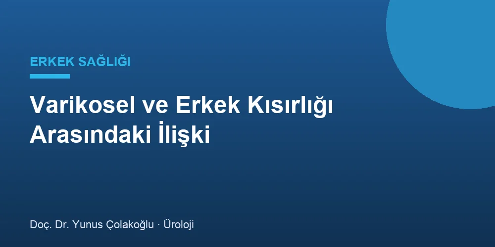 Varikosel ve Erkek Kısırlığı Arasındaki İlişki